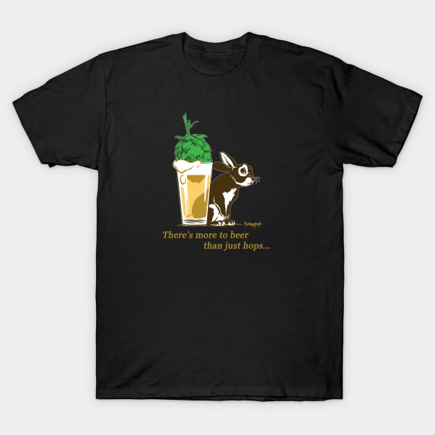 There's More To Beer Than Just Hops... T-Shirt by Namuginga